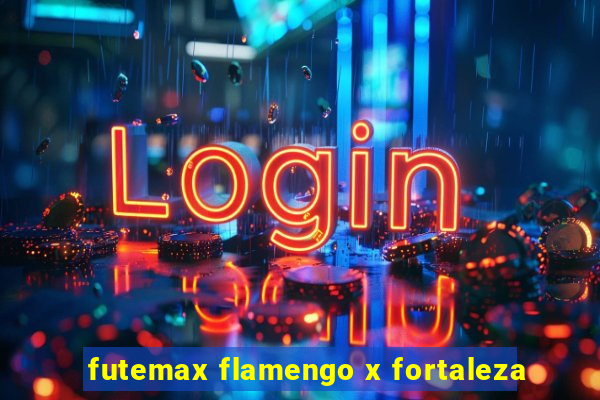 futemax flamengo x fortaleza